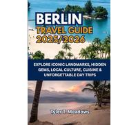 BERLIN TRAVEL GUIDE 2025-2026: EXPLORE ICONIC LANDMARKS, HIDDEN GEMS, LOCAL CULTURE, CUISINE & UNFORGETTABLE DAY TRIPS (Little Travelers Big Adventures)