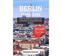 Berlin Travel Guide 2025-2026: Insider Tips, Hidden Gems, Itineraries, and Local Secrets for an Unforgettable German Adventure