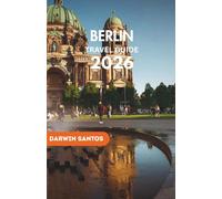 BERLIN Travel Guide 2026: A Fascinating Look at The Cultural Landmarks, Vibrant Neighborhoods, Modern Charms, and Timeless Heritage Adventure
