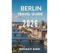 BERLIN TRAVEL GUIDE 2026: "Capital of Cool: Discover the Heart of Germany"