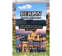 BERLIN TRAVEL GUIDE 2026: WHERE STORIES OF THE WALL MEET STREETS OF CREATIVITY AND CHANGE