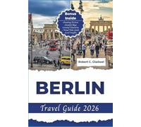 BERLIN TRAVEL GUIDE 2026: Your Essential Pocket Handbook To Iconic Landmarks, Top Attractions, With Insider Tips For A Seamless Adventure.
