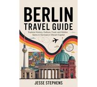 Berlin Travel Guide: Explore History, Culture, Food, and Hidden Gems in Germany’s Vibrant Capital