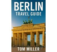 Berlin Travel Guide: Uncover Berlin’s Bold History, Iconic Landmarks, and Modern Vibes - Your Essential Guide to Germany’s Capital