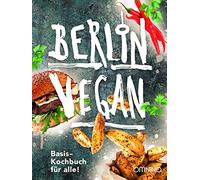Berlin vegan: Basis-Kochbuch für alle