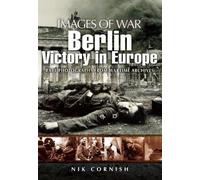 Berlin: Victory in Europe (Images of War Series): Victory in Europe: Rare Photography from Wartime Archives