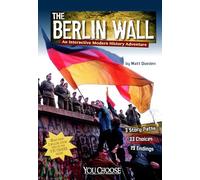 Berlin Wall: An Interactive Modern History Adventure (You Choose History)