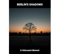 Berlin'S Shadows: A Holocaust Memoir