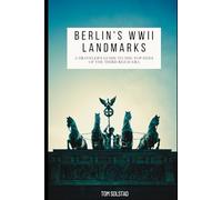 Berlin's WWII Landmarks: A Traveler’s Guide to the Top Sites of the Third Reich Era