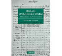 Berlioz's Orchestration Treatise: A Translation and Commentary (Cambridge Musical Texts and Monographs)