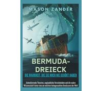 Bermuda-Dreieck Die Wahrheit, die Sie noch nie gehört haben: Schockierende Theorien, unglaubliche Verschwinden und die wahre Wissenschaft hinter den ... Gewässern der Welt (The Science Odyssey)