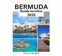 BERMUDA Guida turistica 2025: Le migliori spiagge, i forti storici, i ristoranti locali e gli elementi essenziali di viaggio per esplorare le migliori ... aperta e vita sull'isola delle Bermuda