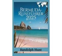 Bermuda-Reiseführer 2025: Der Plan des Smart Explorers zu Bermudas besten Aussichten, Stimmungen und versteckten Juwelen (Die Reiseführer-Serie "Destination Entschlüsselt)