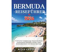 BERMUDA-REISEFÜHRER: Praktische Inselplanung, Traumurlaube an rosafarbenen Stränden, Insider-Tipps, Küstenabenteuer und clevere Spartipps