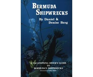 Bermuda Shipwrecks: A Vacationing Diver's Guide To Bermuda's Shipwrecks