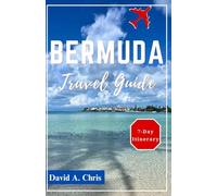 Bermuda Travel Guide 2024-2025: Exploring the History, Hidden Gems and Culture of the Caribbean Island (A Traveler's Handbook Guide)