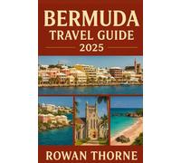 Bermuda Travel Guide 2025: From Hamilton to Horseshoe Bay: Your Essential Travel Companion
