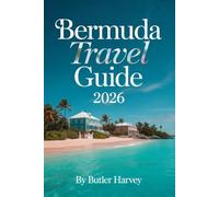 Bermuda Travel Guide 2026: Pink-Sand Beaches, Hidden Coves, Historic St. George's, Crystal Caves & Complete Island Itineraries for Your Perfect Escape (Baecation to the World)