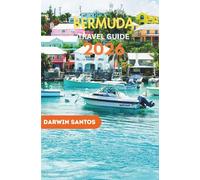 BERMUDA Travel Guide 2026: Uncover Bermuda’s Hidden Gems, Iconic Sights, Secluded Shores, and the Island’s Culinary Delights