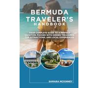 BERMUDA TRAVELER'S HANDBOOK: Your Complete Guide to a Perfect Vacation, Packed with Hidden Treasures, Top Attractions, and Local Experiences
