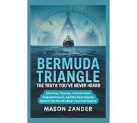 Bermuda Triangle The Truth You’ve Never Heard: Shocking Theories, Unbelievable Disappearances, and the Real Science Behind the World’s Most Haunted Waters (The Science Odyssey)