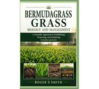 Bermudagrass Biology and Management: A Scientific Approach to Establishing, Protecting, and Sustaining Cynodon dactylon (The Complete Lawn Library)
