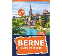 Bern Guide de voyage 2026: Explorer la Suisse Attractions incontournables, trésors cachés, expériences locales, aventure et conseils essentiels