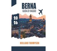 BERNA GUIDA DI VIAGGIO 2026: Scopri le sale medievali, i sentieri lungo i fiumi e i musei culturali nella capitale svizzera