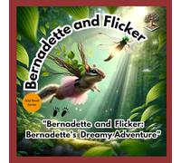 Bernadette and Flicker: Bernadette's Dreamy Adventure (Bernadette and Flicker: "The Great Nut Hunt")
