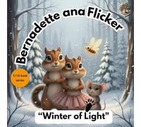 Bernadette and Flicker: Winter of Light (Bernadette and Flicker: "The Great Nut Hunt")