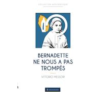 Bernadette ne nous a pas trompés: Une enquête historique sur la vérité de Lourdes