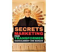 Bernard Arnault : Secrets marketing pour transformer radicalement une marque: Les techniques révélée pour transformer une marque en crise en leader mondial du style et de la mode