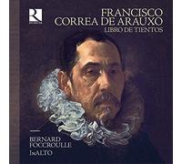 Bernard Foccroulle; InAlto; Lambert Colson - De Arauxo: Libro de Tientos