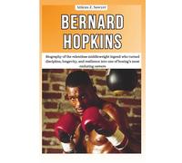 BERNARD HOPKINS: Biography of the relentless middleweight legend who turned discipline, longevity, and resilience into one of boxing’s most enduring ... OF BOXING & MMA LEGENDS AND CHAMPIONS)