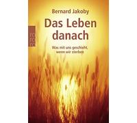 Bernard Jakoby Das Leben danach: Was mit uns geschieht, wenn wir ste (Paperback)