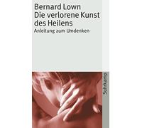 Bernard Lown Ulrich Gottst Die verlorene Kunst des Heilens. Anleitu (Paperback)