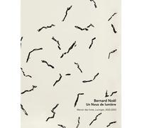 Bernard Noël.: Un Nous de Lumière