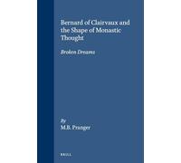 Bernard of Clairvaux and the Shape of Monastic Thought: Broken Dreams: 56 (Brill's Studies in Intellectual History, 56)