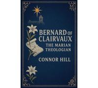 Bernard of Clairvaux: The Marian Theologian