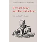 Bernard Shaw and His Publishers (Selected Correspondence of Bernard Shaw)