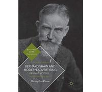 Bernard Shaw and Modern Advertising: Prophet Motives (Bernard Shaw and His Contemporaries)