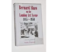 Bernard Shaw on the London Art Scene, 1886-1950