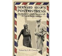 Bernard Shaw's Postmistress: The Memoir of Jisbella Georgina Lyth as told to Romie Lambkin