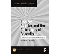 Bernard Stiegler and the Philosophy of Education II: Experiments in Negentropic Knowledge (Educational Philosophy and Theory)