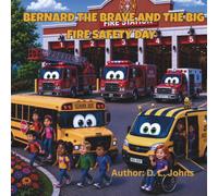 Bernard The Brave And The Big Fire Safety Day: Fire Station Field Trip Fun (Bernard The Brave Little School Bus)