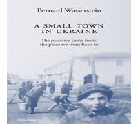 Bernard Wasserstein A Small Town in Ukraine : The place we came from, the place we Bernard Wasserstein Multicolor