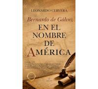 Bernardo de Gálvez. En el nombre de América (Novela Histórica)
