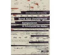 Bernd Alois Zimmermann. Komponieren im Schnittpunkt der Medien