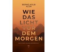 Bernd Kolb WIE DAS LICHT VOR DEM MORGEN: KÜNSTLICHE INTELLIGENZ TRIFF (Hardback)