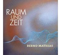 Bernd Mathias - Raum und Zeit